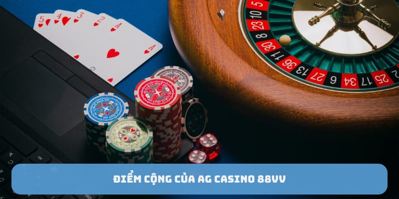 Điểm cộng của AG casino 88VV