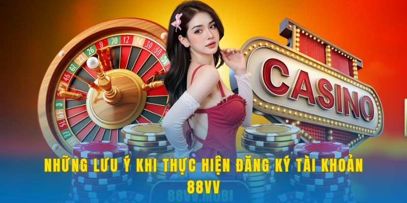 Một vài lưu ý khi tạo tài khoản mới tại 88VV