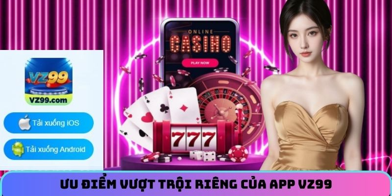 uu-diem-vuot-troi-rieng-cua-app-vz99 (1)